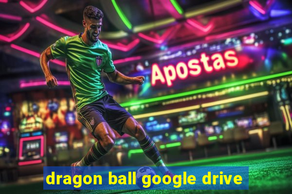 dragon ball google drive